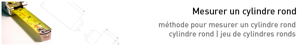 Mesurer un cylindre rond
